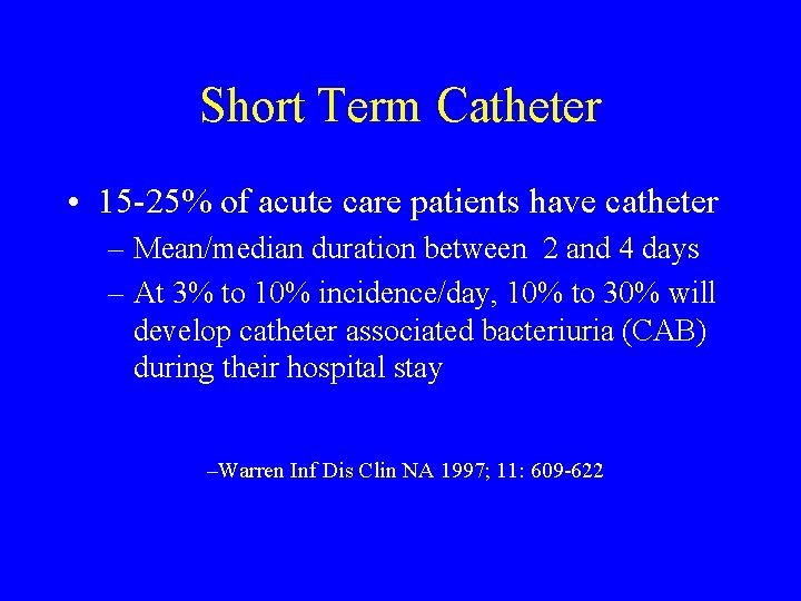 Short Term Catheter • 15 -25% of acute care patients have catheter – Mean/median
