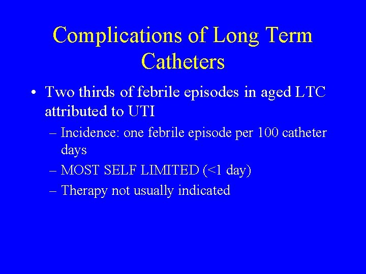 Complications of Long Term Catheters • Two thirds of febrile episodes in aged LTC