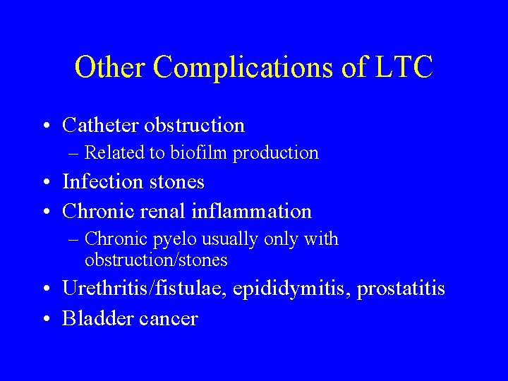 Other Complications of LTC • Catheter obstruction – Related to biofilm production • Infection