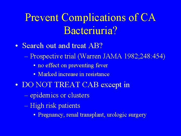 Prevent Complications of CA Bacteriuria? • Search out and treat AB? – Prospective trial