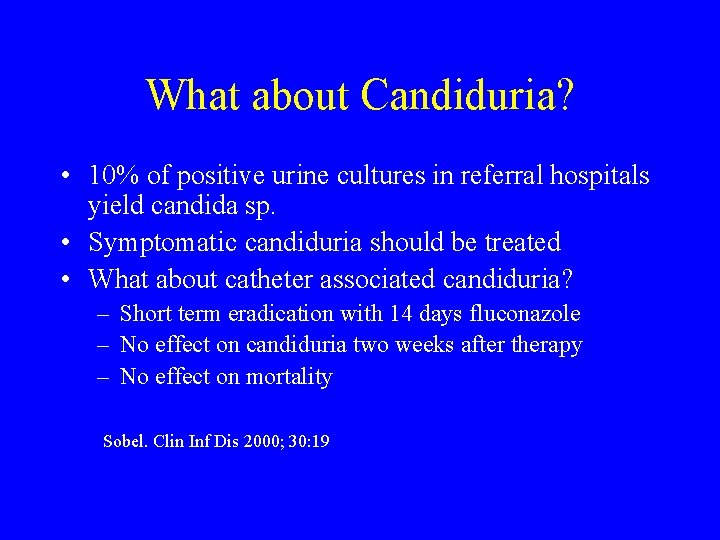 What about Candiduria? • 10% of positive urine cultures in referral hospitals yield candida