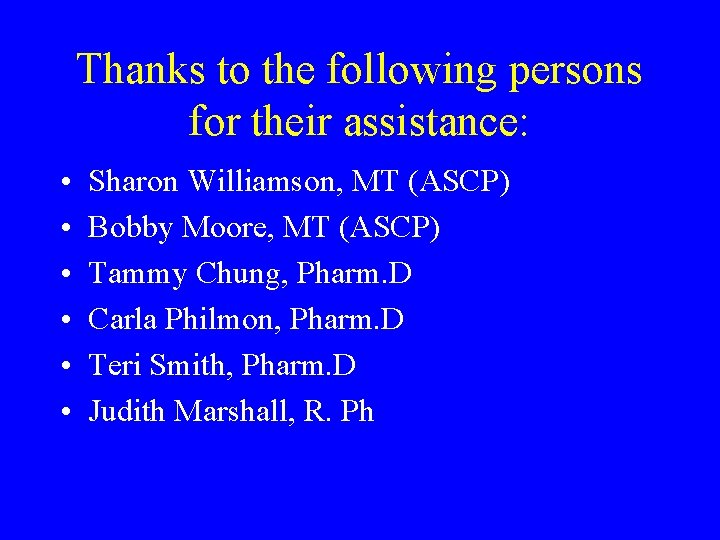 Thanks to the following persons for their assistance: • • • Sharon Williamson, MT