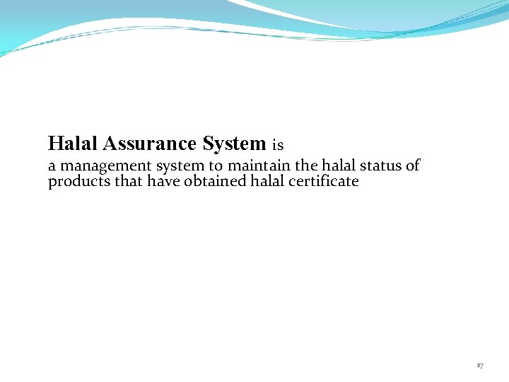 Halal Assurance System is a management system to maintain the halal status of products