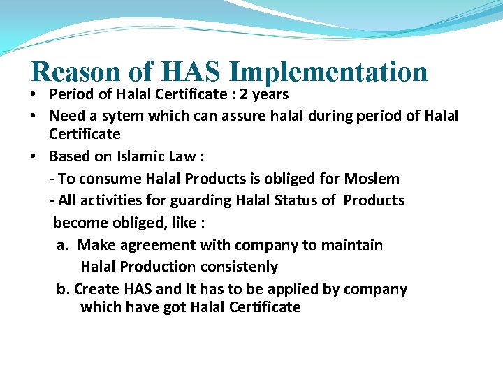 Reason of HAS Implementation • Period of Halal Certificate : 2 years • Need