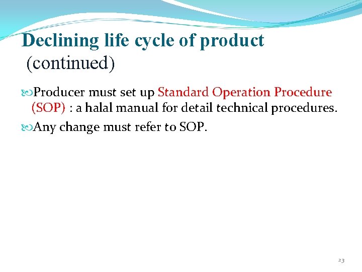 Declining life cycle of product (continued) Producer must set up Standard Operation Procedure (SOP)