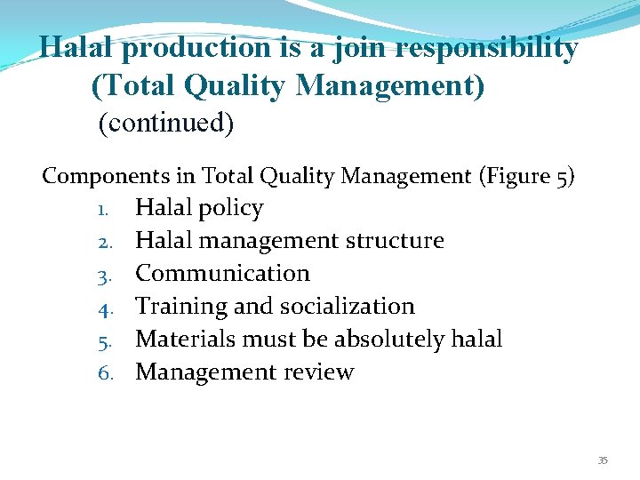 Halal production is a join responsibility (Total Quality Management) (continued) Components in Total Quality