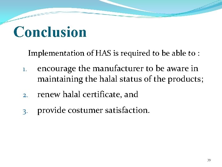 Conclusion Implementation of HAS is required to be able to : 1. encourage the