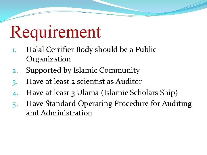 Requirement 1. 2. 3. 4. 5. Halal Certifier Body should be a Public Organization