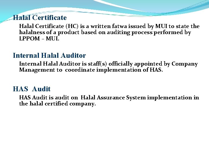 Halal Certificate (HC) is a written fatwa issued by MUI to state the halalness