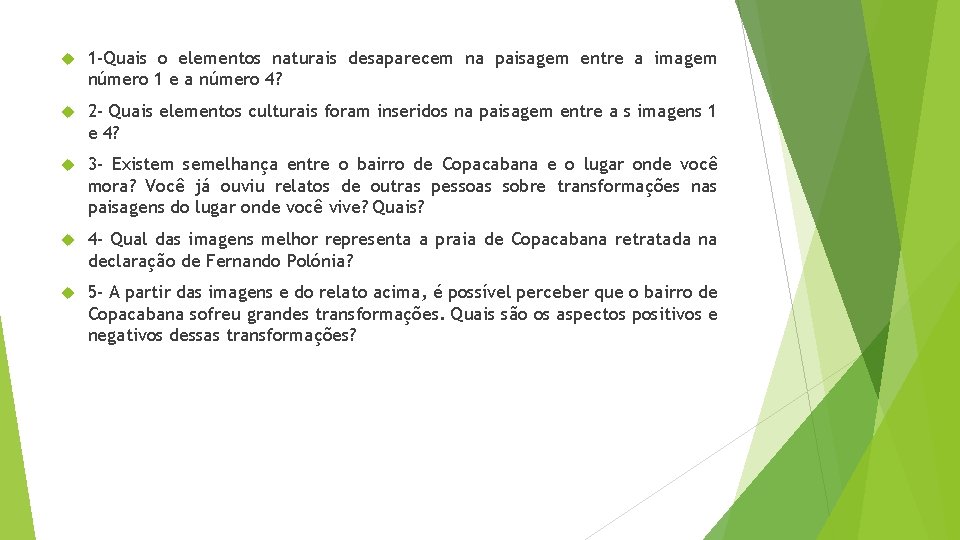  1 -Quais o elementos naturais desaparecem na paisagem entre a imagem número 1