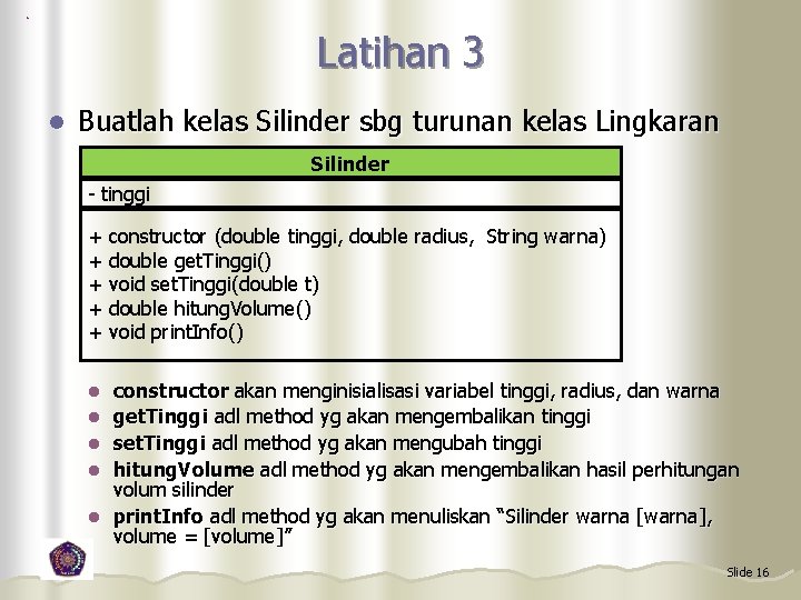 Latihan 3 l Buatlah kelas Silinder sbg turunan kelas Lingkaran Silinder - tinggi +