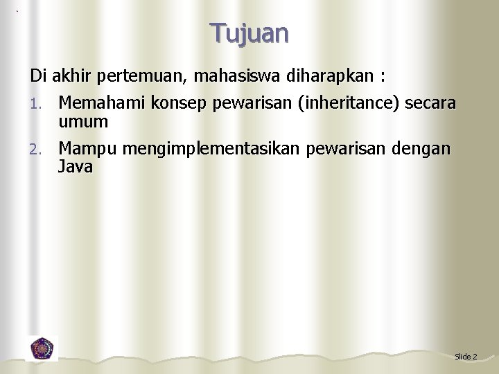 Tujuan Di akhir pertemuan, mahasiswa diharapkan : 1. Memahami konsep pewarisan (inheritance) secara umum