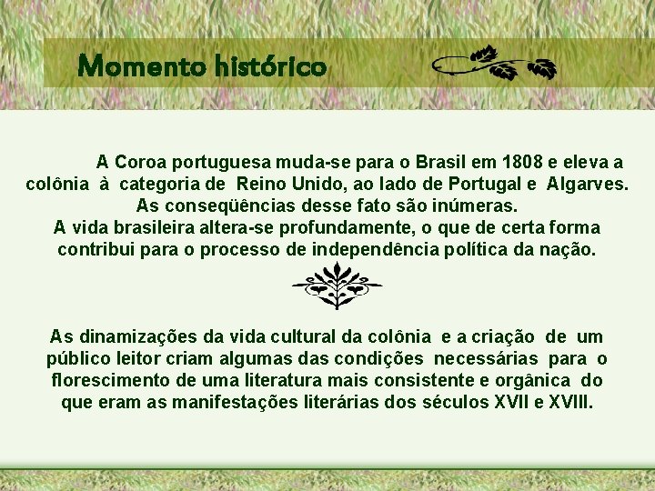 Momento histórico A Coroa portuguesa muda-se para o Brasil em 1808 e eleva a