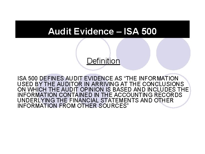Audit Evidence – ISA 500 Definition ISA 500 DEFINES AUDIT EVIDENCE AS “THE INFORMATION