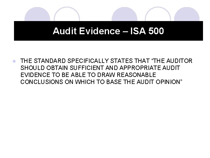 Audit Evidence – ISA 500 l THE STANDARD SPECIFICALLY STATES THAT “THE AUDITOR SHOULD