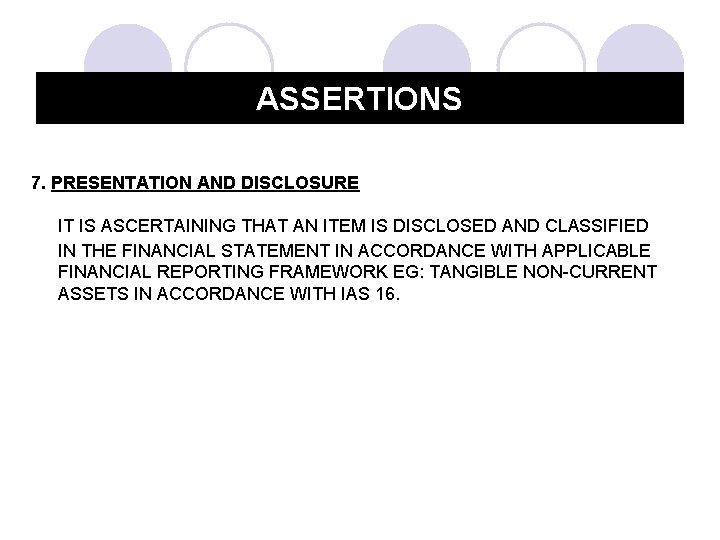 ASSERTIONS 7. PRESENTATION AND DISCLOSURE IT IS ASCERTAINING THAT AN ITEM IS DISCLOSED AND