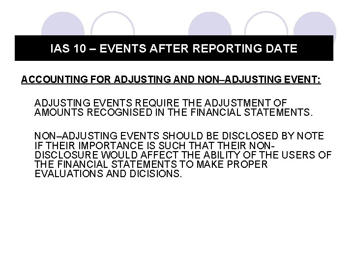 IAS 10 – EVENTS AFTER REPORTING DATE ACCOUNTING FOR ADJUSTING AND NON–ADJUSTING EVENT: ADJUSTING