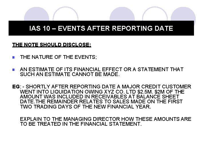 IAS 10 – EVENTS AFTER REPORTING DATE THE NOTE SHOULD DISCLOSE: THE NATURE OF