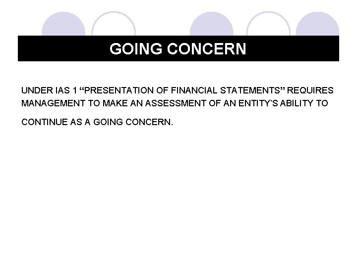 GOING CONCERN UNDER IAS 1 “PRESENTATION OF FINANCIAL STATEMENTS” REQUIRES MANAGEMENT TO MAKE AN