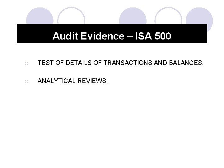 Audit Evidence – ISA 500 ¡ TEST OF DETAILS OF TRANSACTIONS AND BALANCES. ¡