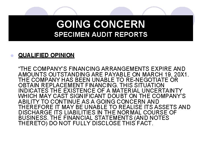 GOING CONCERN SPECIMEN AUDIT REPORTS l QUALIFIED OPINION “THE COMPANY’S FINANCING ARRANGEMENTS EXPIRE AND