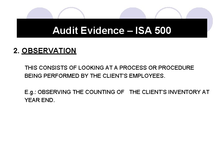 Audit Evidence – ISA 500 2. OBSERVATION THIS CONSISTS OF LOOKING AT A PROCESS