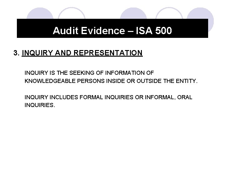 Audit Evidence – ISA 500 3. INQUIRY AND REPRESENTATION INQUIRY IS THE SEEKING OF