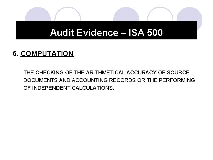 Audit Evidence – ISA 500 5. COMPUTATION THE CHECKING OF THE ARITHMETICAL ACCURACY OF