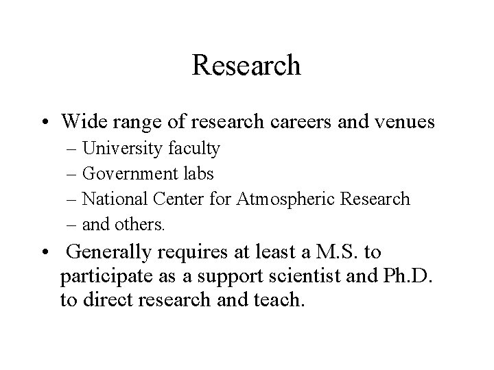 Research • Wide range of research careers and venues – University faculty – Government