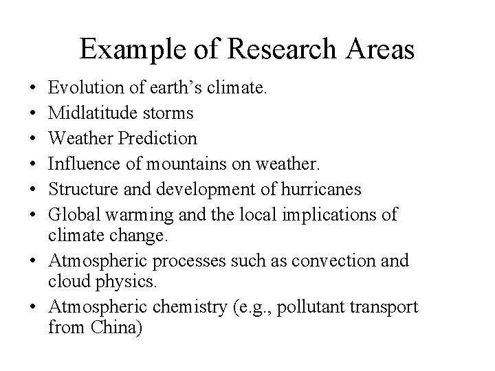 Example of Research Areas • • • Evolution of earth’s climate. Midlatitude storms Weather