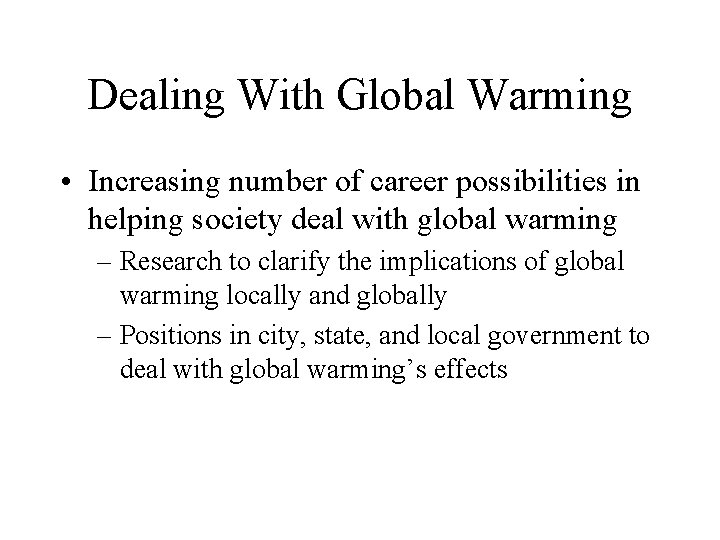 Dealing With Global Warming • Increasing number of career possibilities in helping society deal