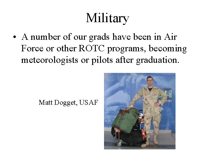 Military • A number of our grads have been in Air Force or other