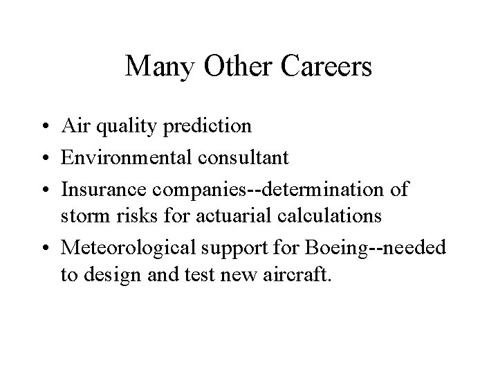 Many Other Careers • Air quality prediction • Environmental consultant • Insurance companies--determination of