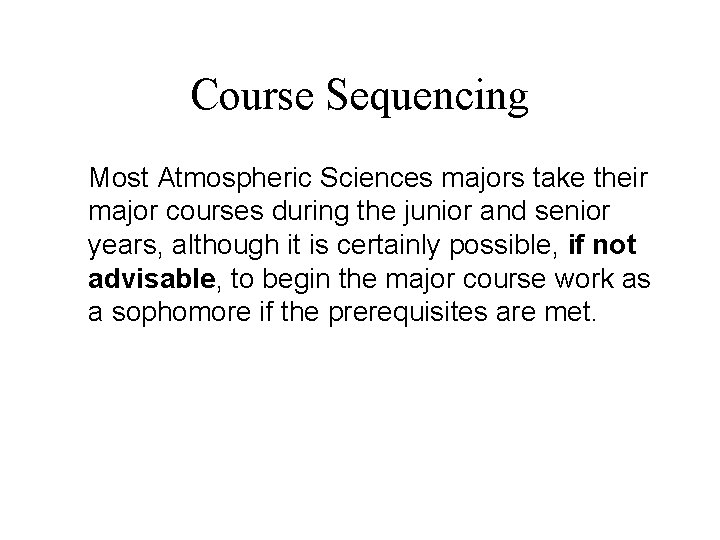 Course Sequencing Most Atmospheric Sciences majors take their major courses during the junior and