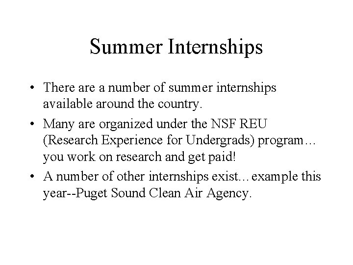 Summer Internships • There a number of summer internships available around the country. •