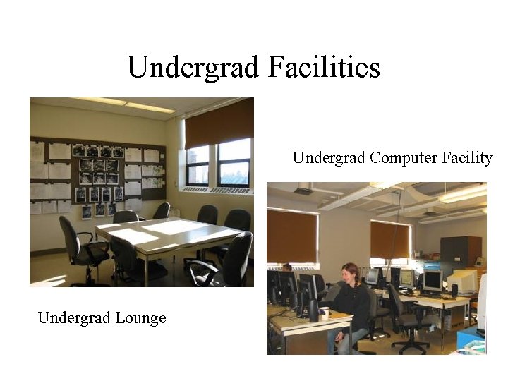 Undergrad Facilities Undergrad Computer Facility Undergrad Lounge 