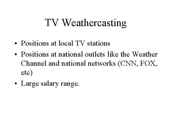 TV Weathercasting • Positions at local TV stations • Positions at national outlets like