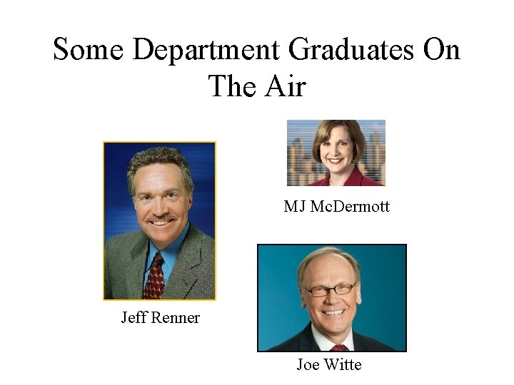 Some Department Graduates On The Air MJ Mc. Dermott Jeff Renner Joe Witte 