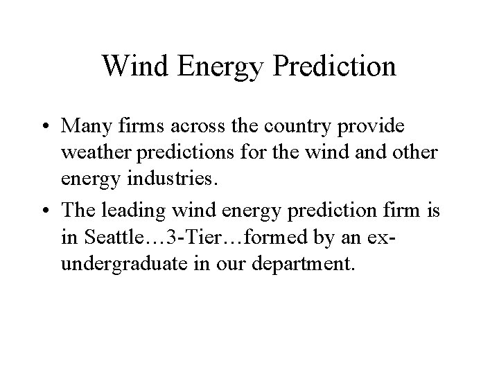 Wind Energy Prediction • Many firms across the country provide weather predictions for the