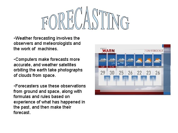  • Weather forecasting involves the observers and meteorologists and the work of machines.