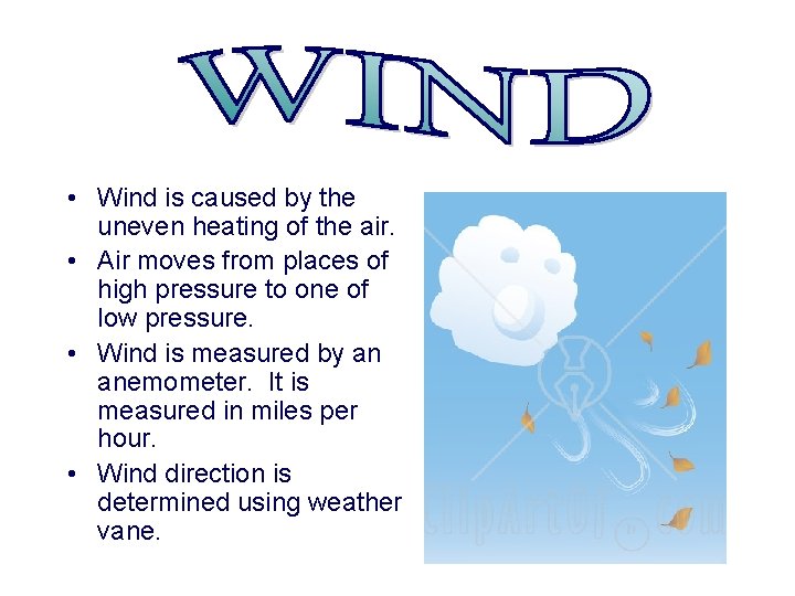  • Wind is caused by the uneven heating of the air. • Air