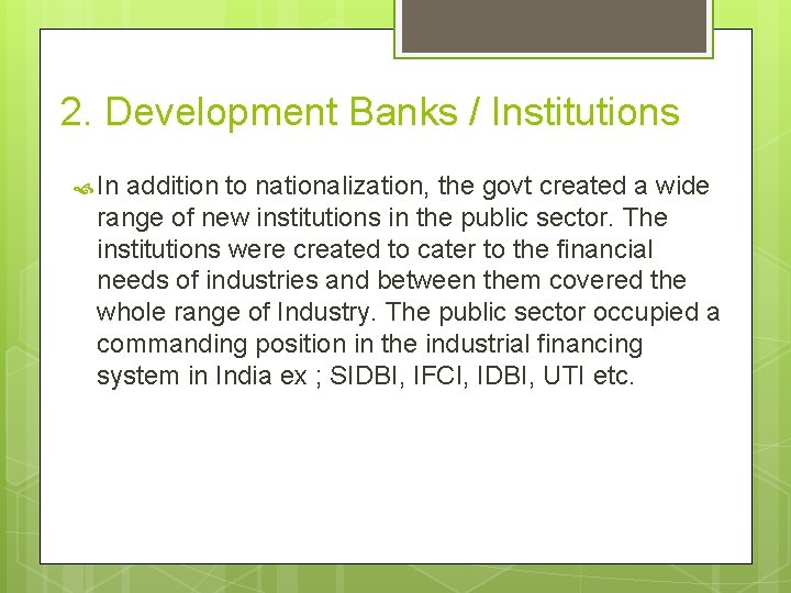 2. Development Banks / Institutions In addition to nationalization, the govt created a wide