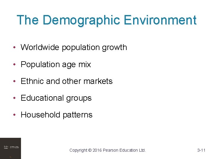 The Demographic Environment • Worldwide population growth • Population age mix • Ethnic and