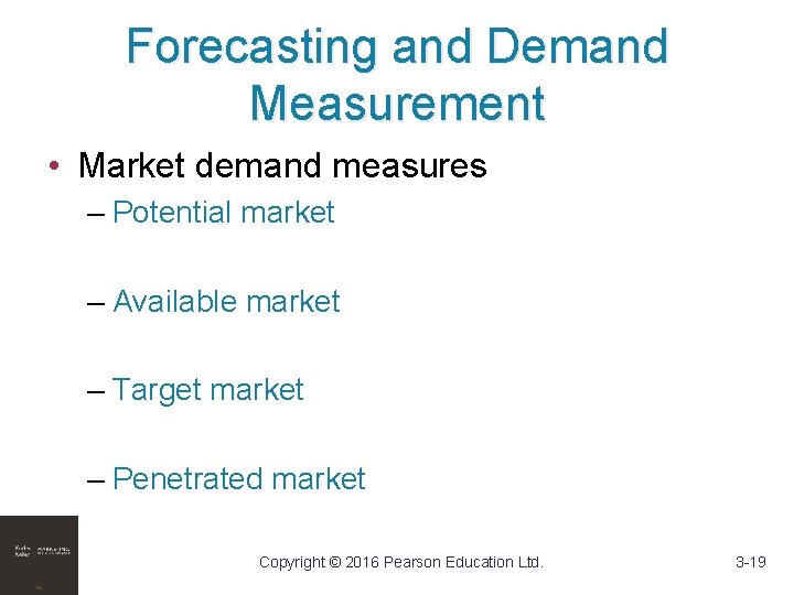 Forecasting and Demand Measurement • Market demand measures – Potential market – Available market