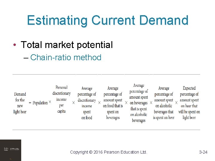 Estimating Current Demand • Total market potential – Chain-ratio method Copyright © 2016 Pearson