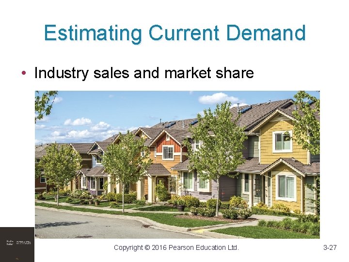 Estimating Current Demand • Industry sales and market share Copyright © 2016 Pearson Education