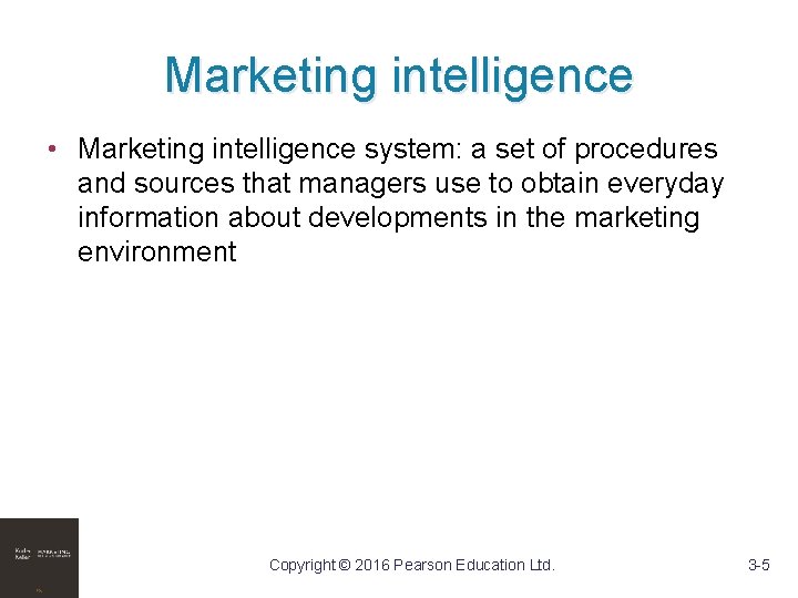Marketing intelligence • Marketing intelligence system: a set of procedures and sources that managers