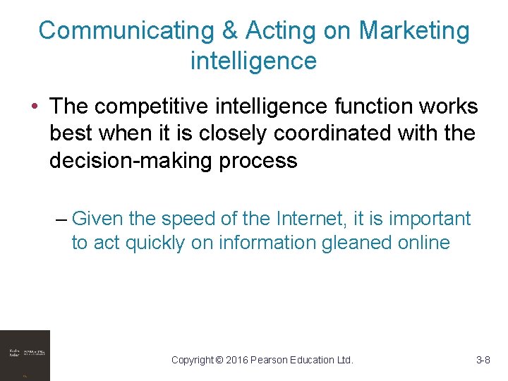 Communicating & Acting on Marketing intelligence • The competitive intelligence function works best when