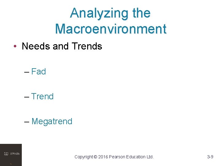 Analyzing the Macroenvironment • Needs and Trends – Fad – Trend – Megatrend Copyright