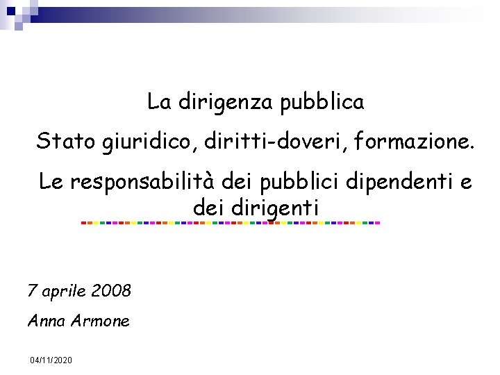 La dirigenza pubblica Stato giuridico, diritti-doveri, formazione. Le responsabilità dei pubblici dipendenti e dei